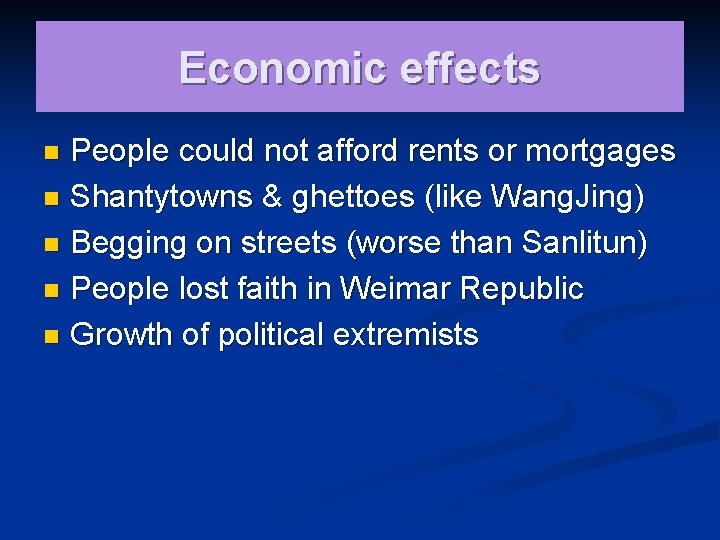 Economic effects People could not afford rents or mortgages n Shantytowns & ghettoes (like