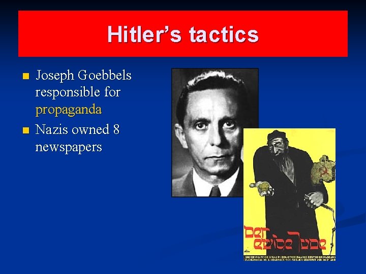 Hitler’s tactics n n Joseph Goebbels responsible for propaganda Nazis owned 8 newspapers 