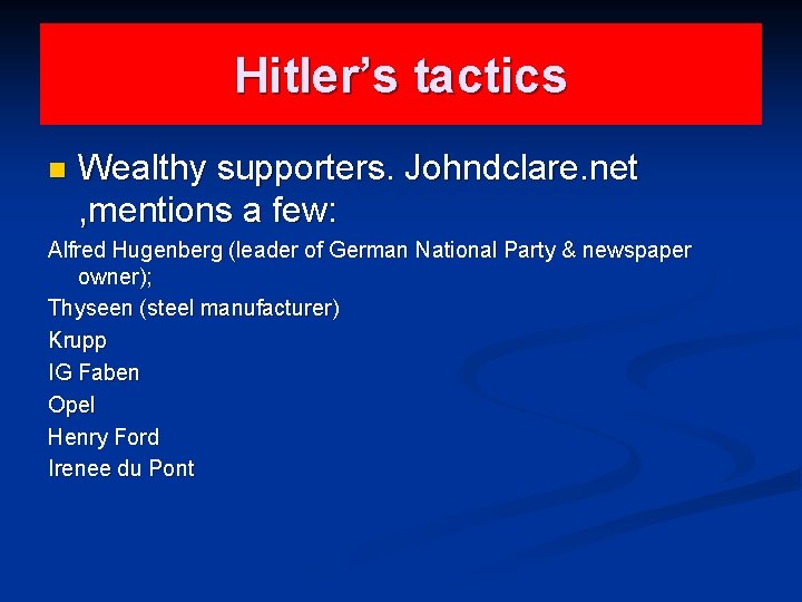 Hitler’s tactics n Wealthy supporters. Johndclare. net , mentions a few: Alfred Hugenberg (leader