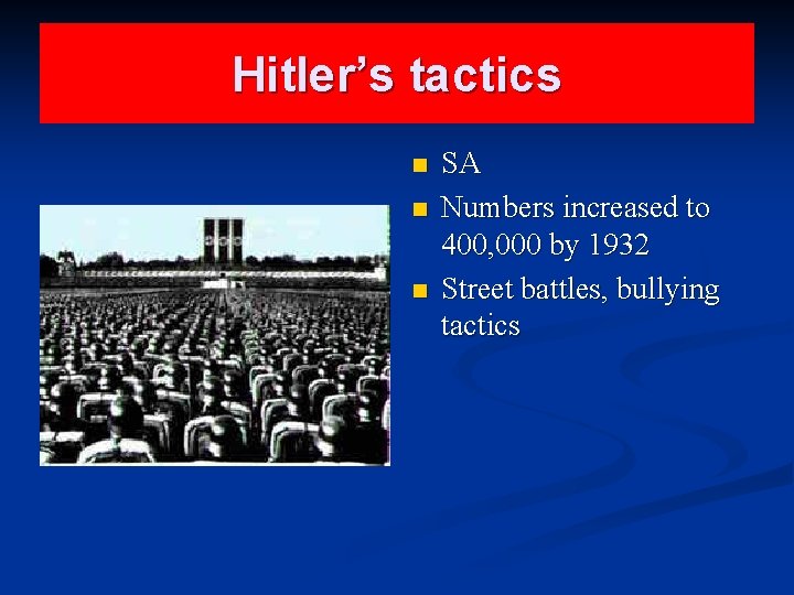 Hitler’s tactics n n n SA Numbers increased to 400, 000 by 1932 Street