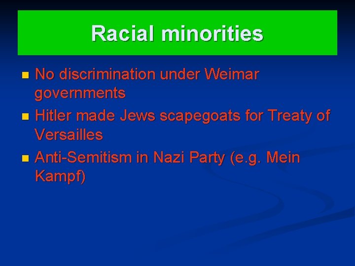 Racial minorities No discrimination under Weimar governments n Hitler made Jews scapegoats for Treaty