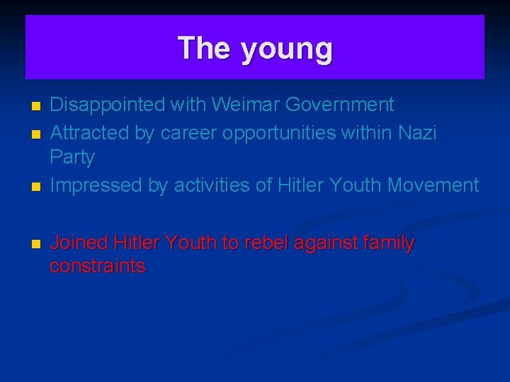 The young n n Disappointed with Weimar Government Attracted by career opportunities within Nazi