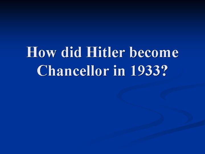 How did Hitler become Chancellor in 1933? 