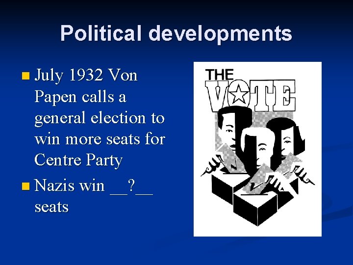 Political developments n July 1932 Von Papen calls a general election to win more