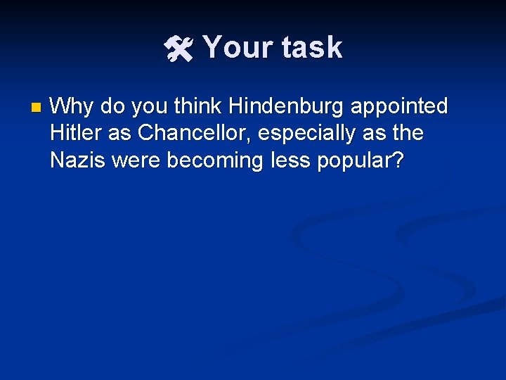  Your task n Why do you think Hindenburg appointed Hitler as Chancellor, especially