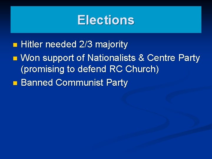 Elections Hitler needed 2/3 majority n Won support of Nationalists & Centre Party (promising