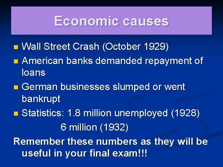 Economic causes Wall Street Crash (October 1929) n American banks demanded repayment of loans