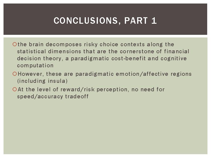 CONCLUSIONS, PART 1 the brain decomposes risky choice contexts along the statistical dimensions that