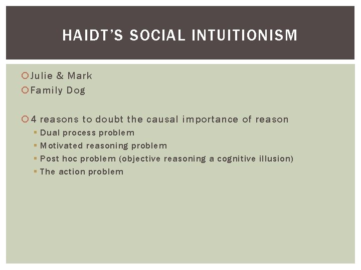 HAIDT’S SOCIAL INTUITIONISM Julie & Mark Family Dog 4 reasons to doubt the causal