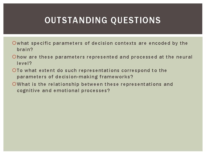 OUTSTANDING QUESTIONS what specific parameters of decision contexts are encoded by the brain? how