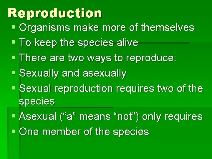 Reproduction § Organisms make more of themselves § To keep the species alive §