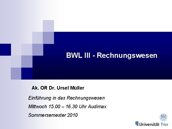 BWL III - Rechnungswesen Ak. OR Dr. Ursel Müller Einführung in das Rechnungswesen Mittwoch