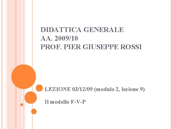 DIDATTICA GENERALE AA. 2009/10 PROF. PIER GIUSEPPE ROSSI LEZIONE 03/12/09 (modulo 2, lezione 9)