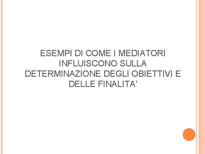 ESEMPI DI COME I MEDIATORI INFLUISCONO SULLA DETERMINAZIONE DEGLI OBIETTIVI E DELLE FINALITA’ 