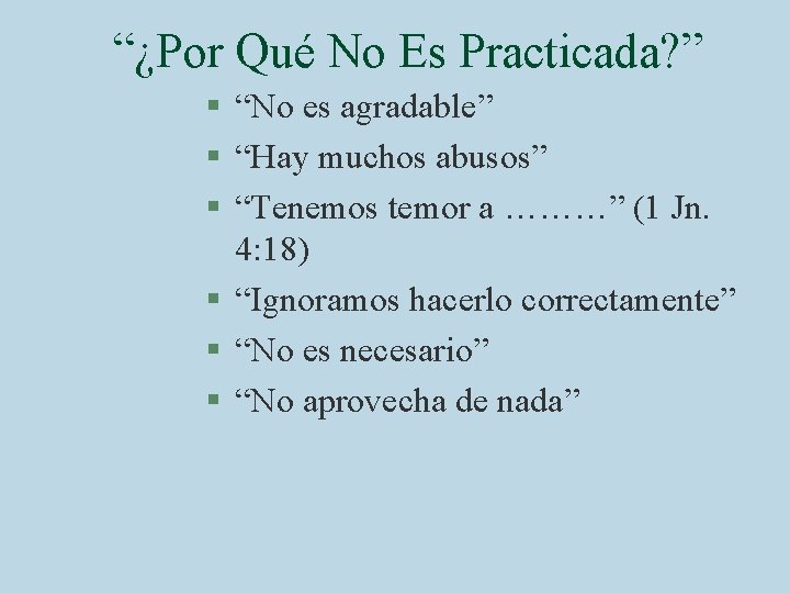 “¿Por Qué No Es Practicada? ” § “No es agradable” § “Hay muchos abusos”