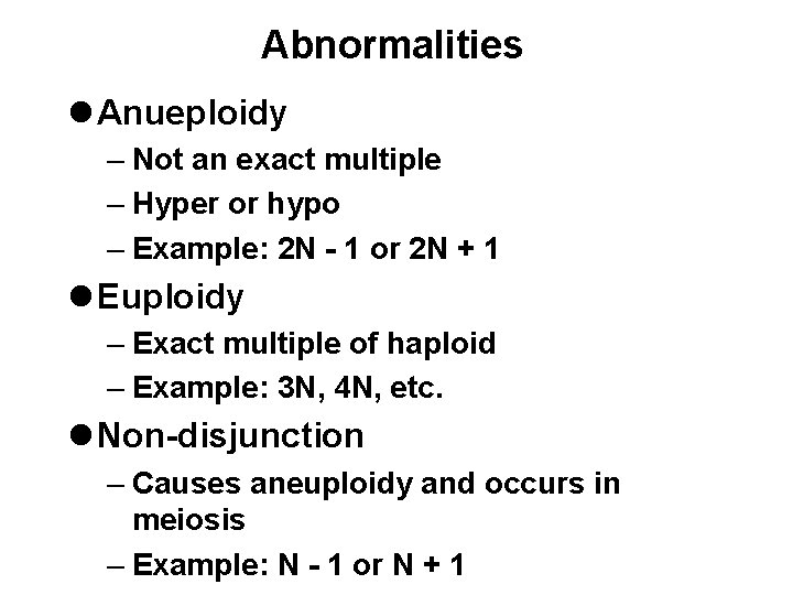 Abnormalities l Anueploidy – Not an exact multiple – Hyper or hypo – Example: