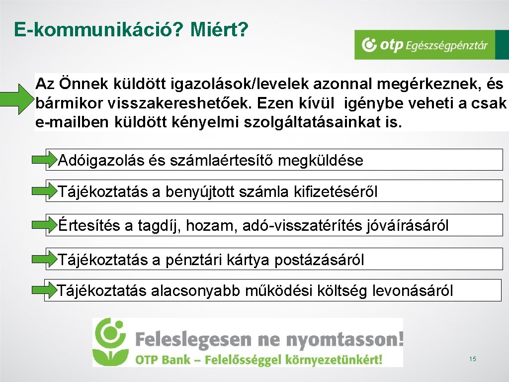 E-kommunikáció? Miért? Az Önnek küldött igazolások/levelek azonnal megérkeznek, és bármikor visszakereshetőek. Ezen kívül igénybe