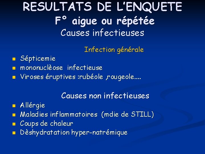 RESULTATS DE L’ENQUETE F° aigue ou répétée Causes infectieuses Infection générale n n n