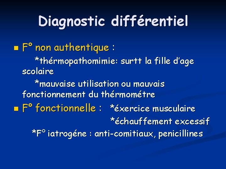 Diagnostic différentiel n F° non authentique : *thérmopathomimie: surtt la fille d’age scolaire *mauvaise