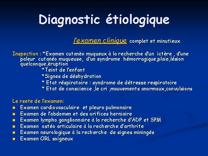 Diagnostic étiologique l’examen clinique complet et minutieux Inspection : *Examen cutanèo muqueux à la