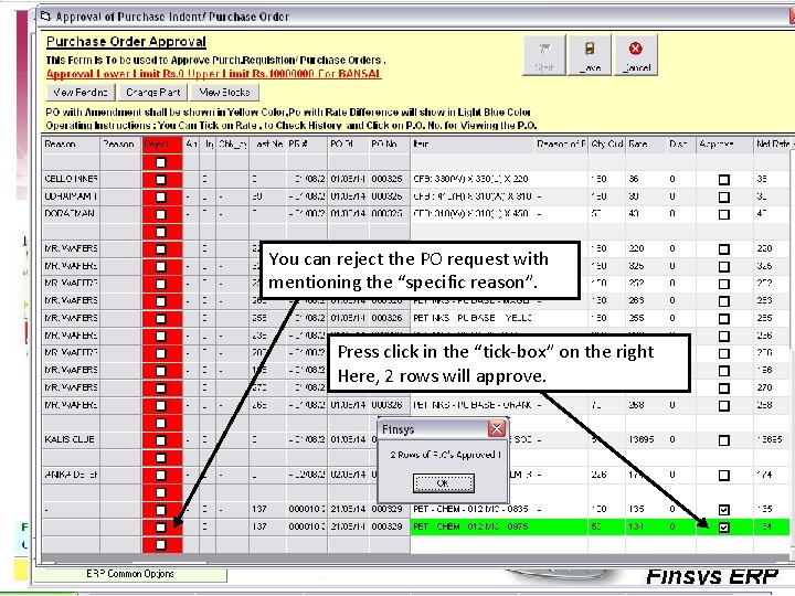 You can reject the PO request with mentioning the “specific reason”. Press click in You can reject the PO request with mentioning the “specific reason”. Press click in
