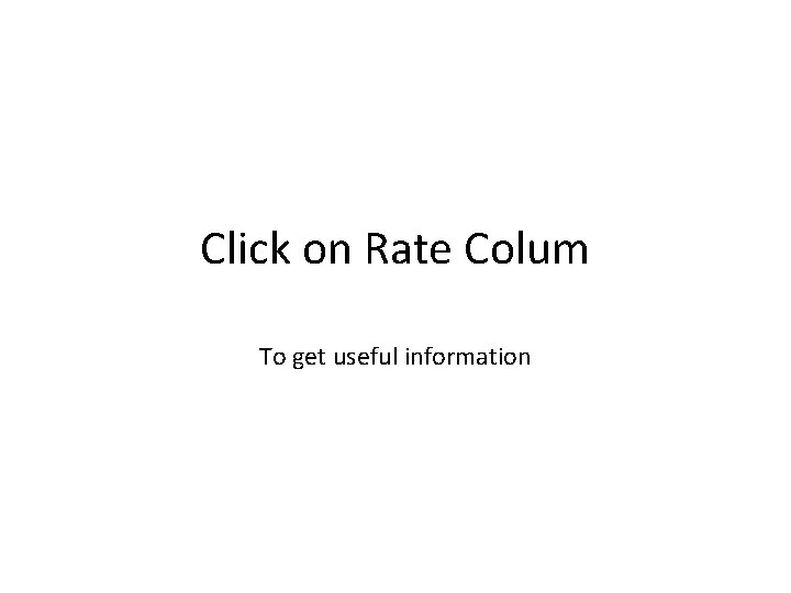 Click on Rate Colum To get useful information Click on Rate Colum To get useful information