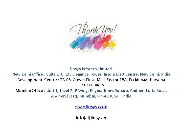 Finsys Infotech Limited. New Delhi Office : Suite 200, 2 F, Elegance Tower, Jasola Finsys Infotech Limited. New Delhi Office : Suite 200, 2 F, Elegance Tower, Jasola