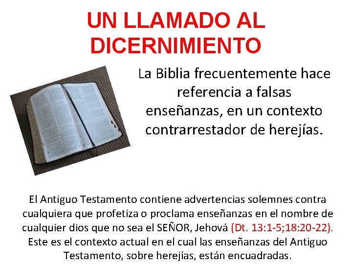 UN LLAMADO AL DICERNIMIENTO La Biblia frecuentemente hace referencia a falsas enseñanzas, en un