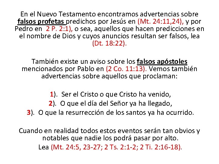 En el Nuevo Testamento encontramos advertencias sobre falsos profetas predichos por Jesús en (Mt.