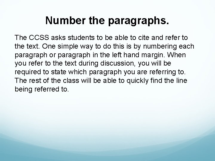 Number the paragraphs. The CCSS asks students to be able to cite and refer Number the paragraphs. The CCSS asks students to be able to cite and refer