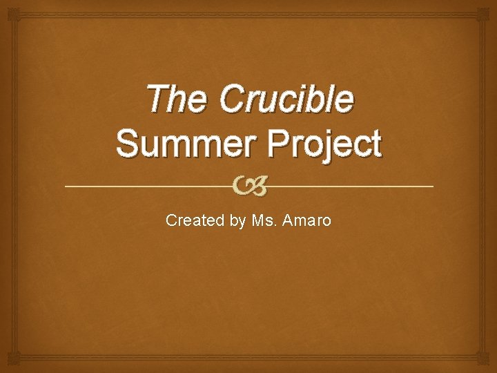 The Crucible Summer Project Created by Ms. Amaro 