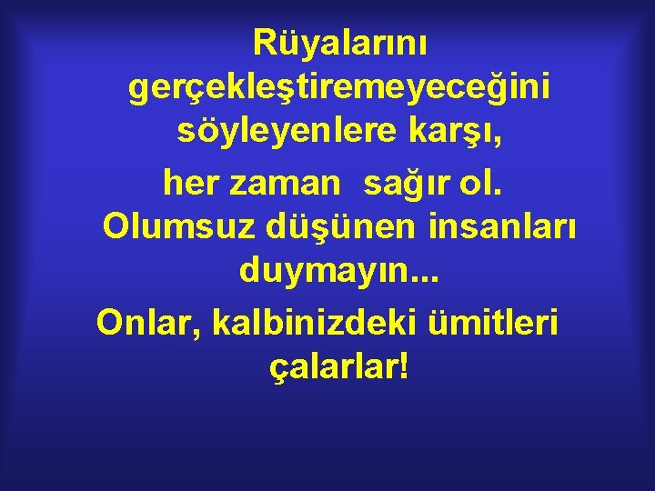 Rüyalarını gerçekleştiremeyeceğini söyleyenlere karşı, her zaman sağır ol. Olumsuz düşünen insanları duymayın. . . Rüyalarını gerçekleştiremeyeceğini söyleyenlere karşı, her zaman sağır ol. Olumsuz düşünen insanları duymayın. . .