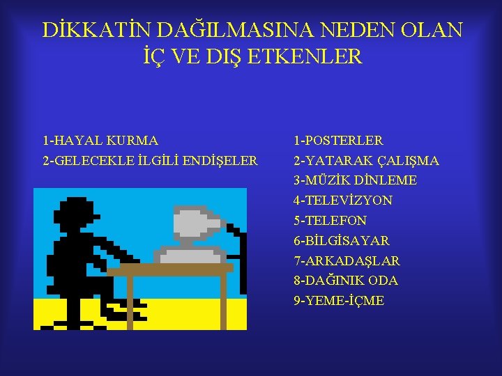 DİKKATİN DAĞILMASINA NEDEN OLAN İÇ VE DIŞ ETKENLER İÇ ETKENLER 1 -HAYAL KURMA 2 DİKKATİN DAĞILMASINA NEDEN OLAN İÇ VE DIŞ ETKENLER İÇ ETKENLER 1 -HAYAL KURMA 2