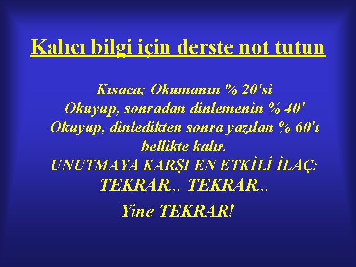 Kalıcı bilgi için derste not tutun Kısaca; Okumanın % 20'si Okuyup, sonradan dinlemenin % Kalıcı bilgi için derste not tutun Kısaca; Okumanın % 20'si Okuyup, sonradan dinlemenin %