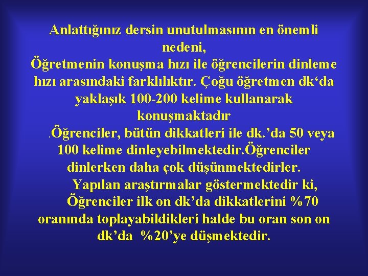 Anlattığınız dersin unutulmasının en önemli nedeni, Öğretmenin konuşma hızı ile öğrencilerin dinleme hızı arasındaki Anlattığınız dersin unutulmasının en önemli nedeni, Öğretmenin konuşma hızı ile öğrencilerin dinleme hızı arasındaki