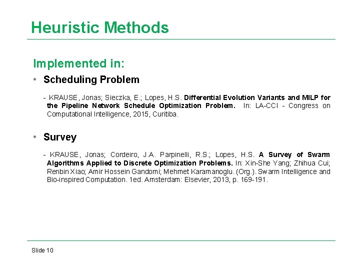 Heuristic Methods Implemented in: • Scheduling Problem - KRAUSE, Jonas; Sieczka, E. ; Lopes, Heuristic Methods Implemented in: • Scheduling Problem - KRAUSE, Jonas; Sieczka, E. ; Lopes,
