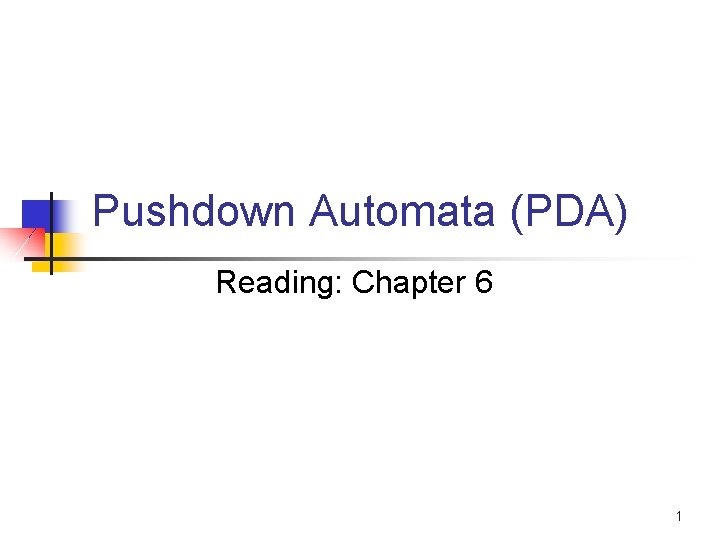 Pushdown Automata (PDA) Reading: Chapter 6 1 