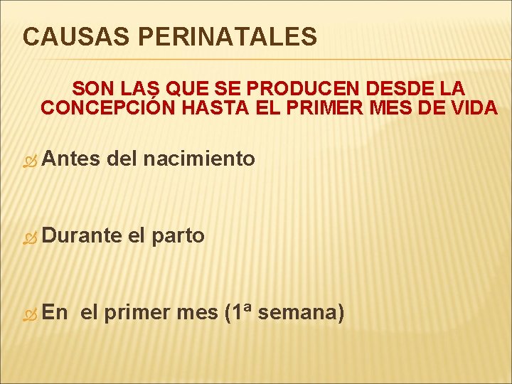 CAUSAS PERINATALES SON LAS QUE SE PRODUCEN DESDE LA CONCEPCIÓN HASTA EL PRIMER MES