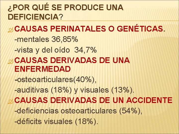 ¿POR QUÉ SE PRODUCE UNA DEFICIENCIA? DEFICIENCIA CAUSAS PERINATALES O GENÉTICAS. -mentales 36, 85%