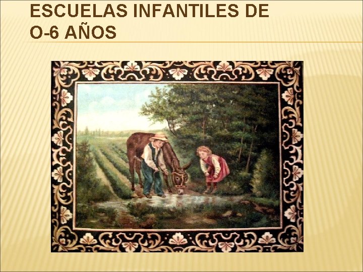 ESCUELAS INFANTILES DE O-6 AÑOS 