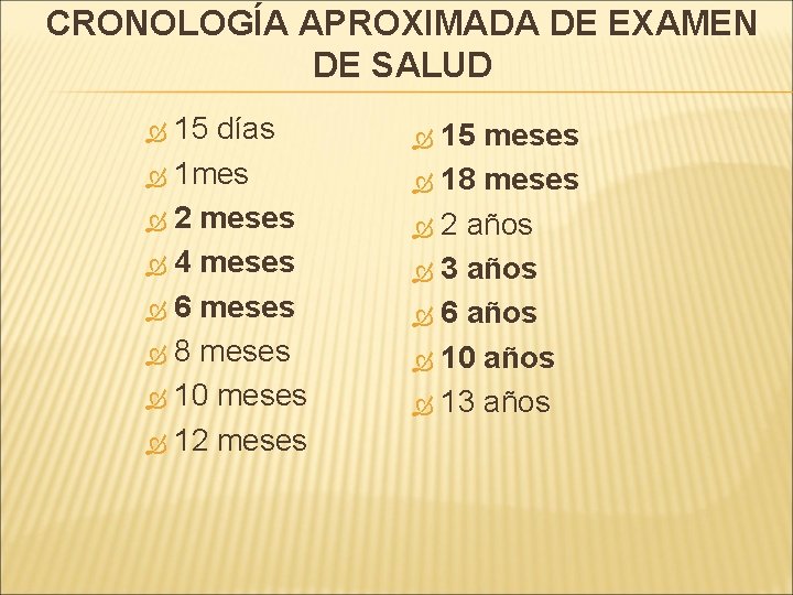 CRONOLOGÍA APROXIMADA DE EXAMEN DE SALUD 15 días 1 mes 2 meses 4 meses