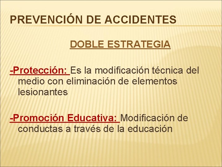 PREVENCIÓN DE ACCIDENTES DOBLE ESTRATEGIA -Protección: Es la modificación técnica del medio con eliminación