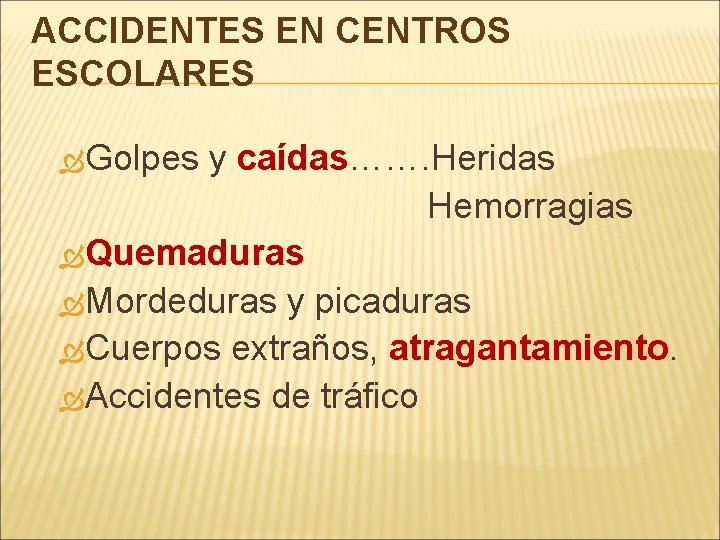 ACCIDENTES EN CENTROS ESCOLARES Golpes y caídas……. Heridas Hemorragias Quemaduras Mordeduras y picaduras Cuerpos