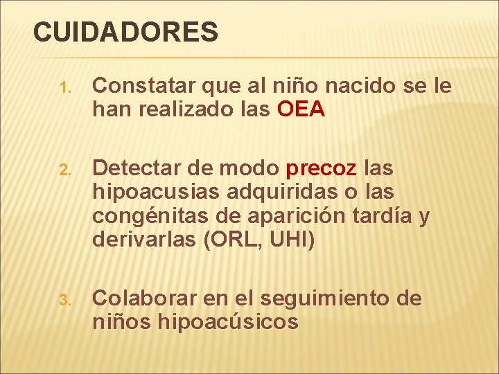 CUIDADORES 1. Constatar que al niño nacido se le han realizado las OEA 2.