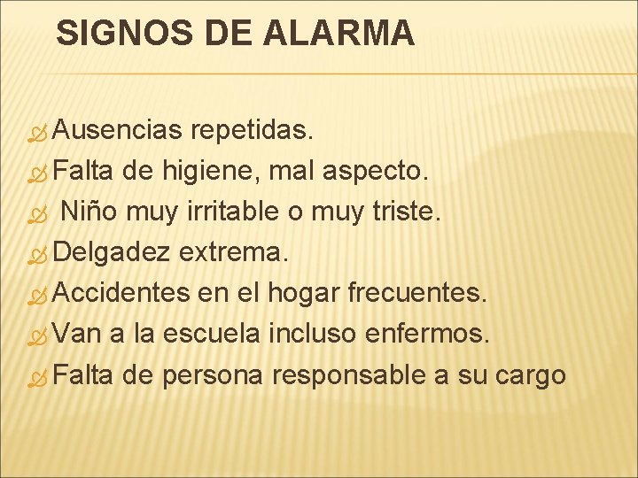 SIGNOS DE ALARMA Ausencias repetidas. Falta de higiene, mal aspecto. Niño muy irritable o