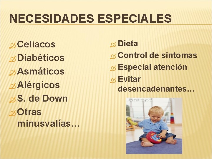 NECESIDADES ESPECIALES Celiacos Diabéticos Asmáticos Alérgicos S. de Down Otras minusvalías… Dieta Control de