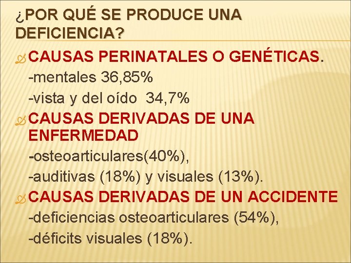 ¿POR QUÉ SE PRODUCE UNA DEFICIENCIA? CAUSAS PERINATALES O GENÉTICAS. -mentales 36, 85% -vista