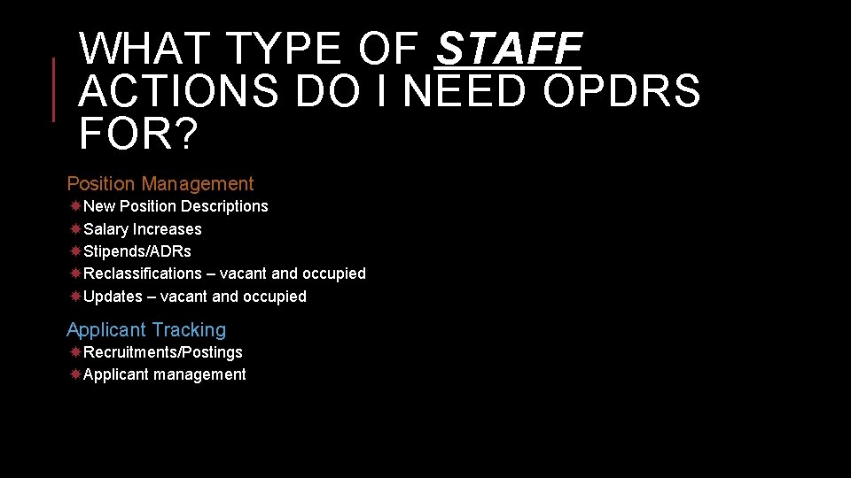 WHAT TYPE OF STAFF ACTIONS DO I NEED OPDRS FOR? Position Management New Position