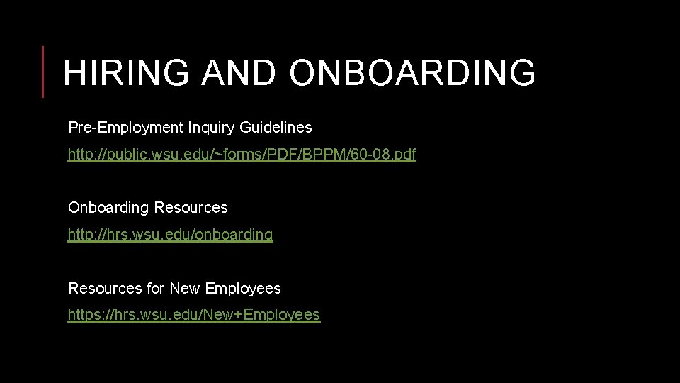 HIRING AND ONBOARDING Pre-Employment Inquiry Guidelines http: //public. wsu. edu/~forms/PDF/BPPM/60 -08. pdf Onboarding Resources