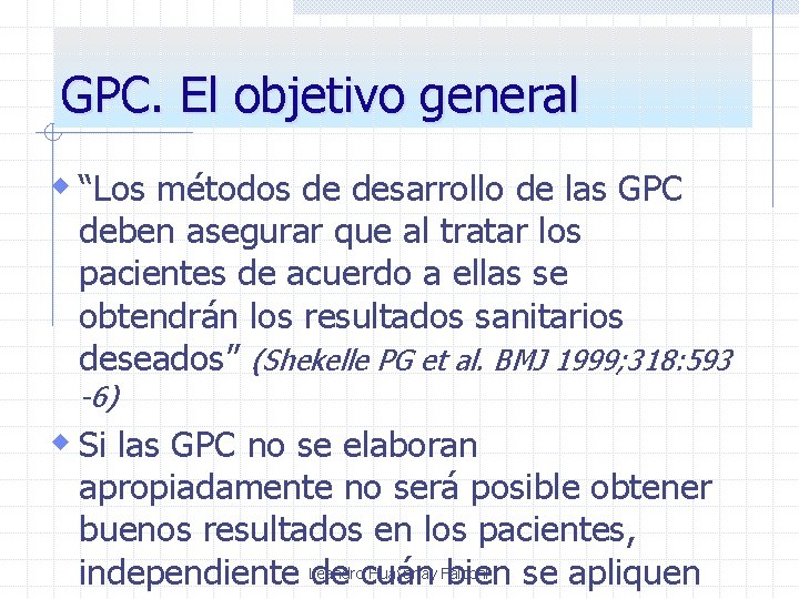 GPC. El objetivo general w “Los métodos de desarrollo de las GPC deben asegurar